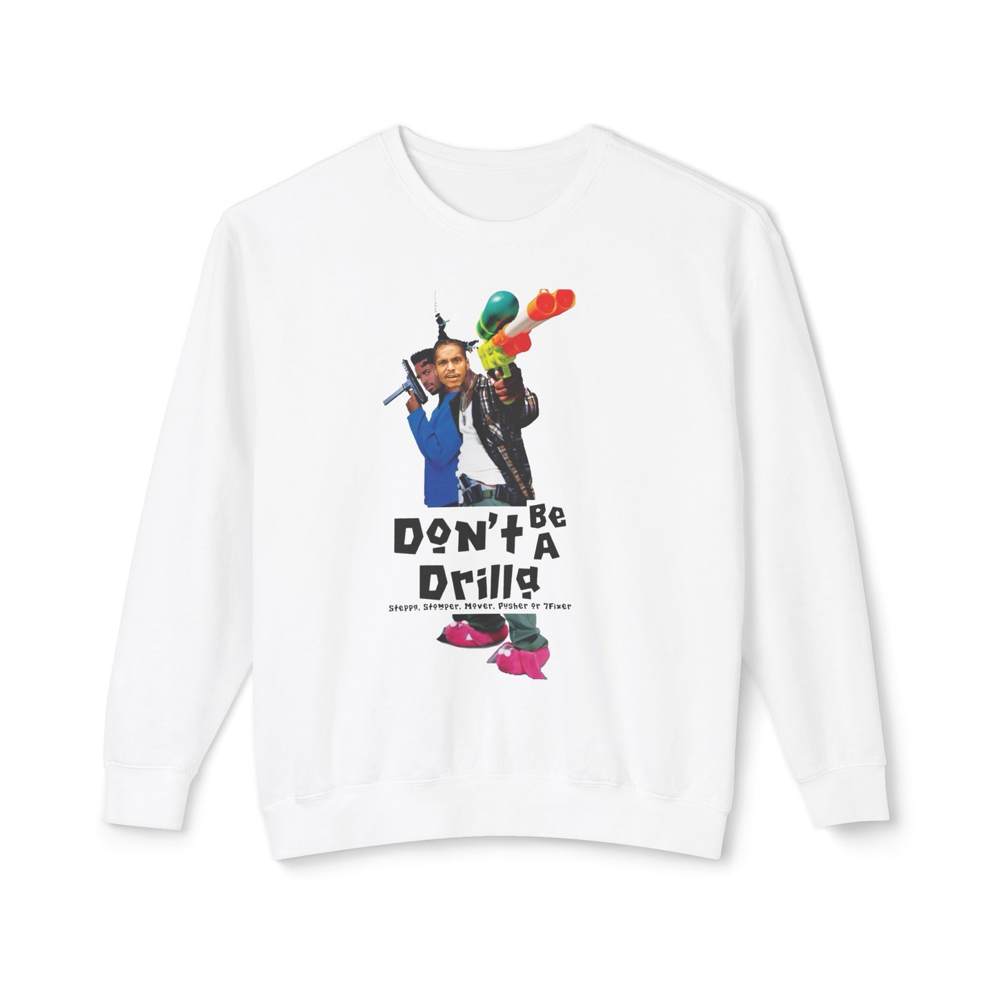 Don’t Be A Drilla Sweatshirt