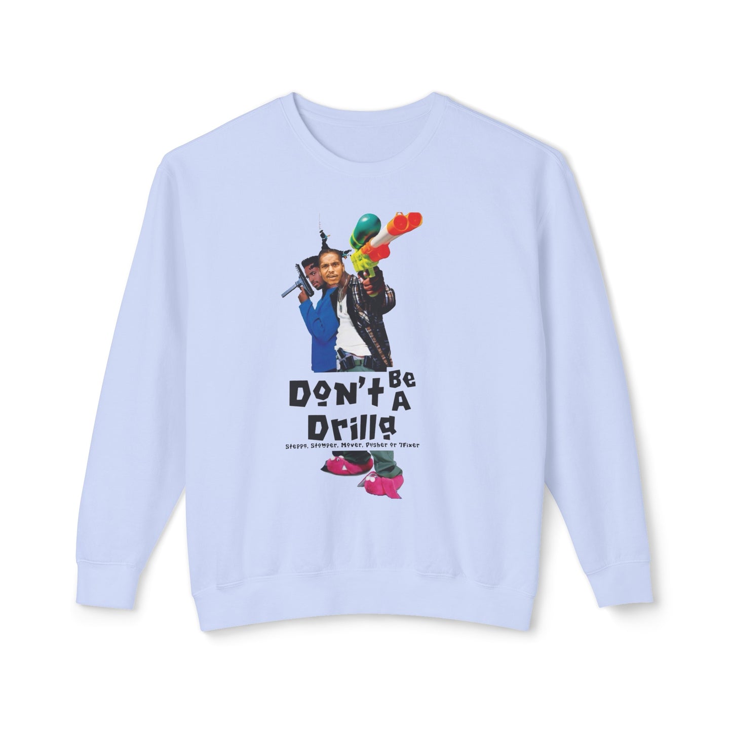 Don’t Be A Drilla Sweatshirt