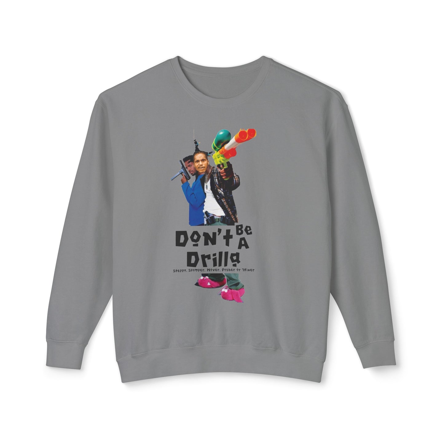 Don’t Be A Drilla Sweatshirt