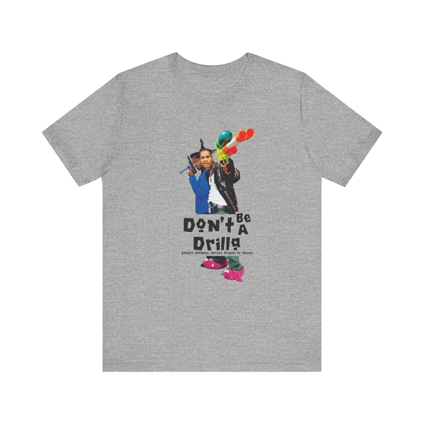 Don’t Be A Drilla T Shirt (Bella canvas)