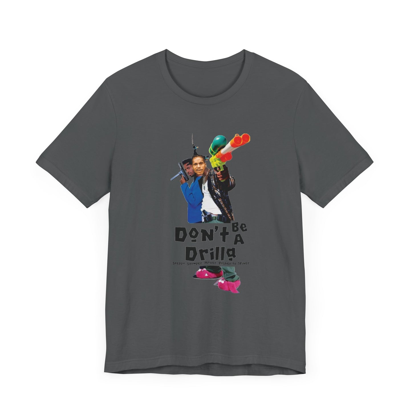 Don’t Be A Drilla T Shirt (Bella canvas)