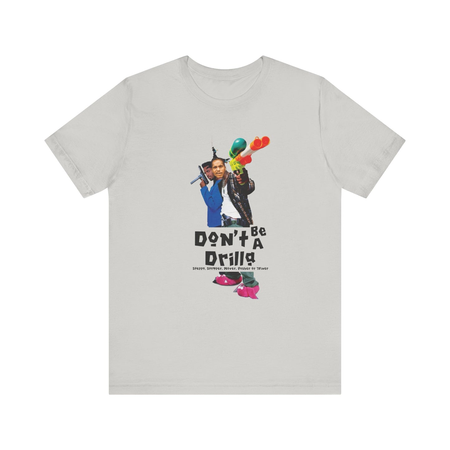 Don’t Be A Drilla T Shirt (Bella canvas)