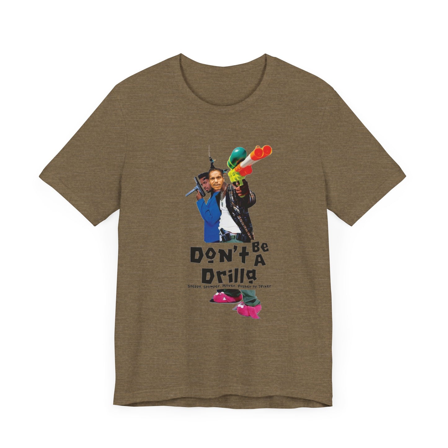 Don’t Be A Drilla T Shirt (Bella canvas)