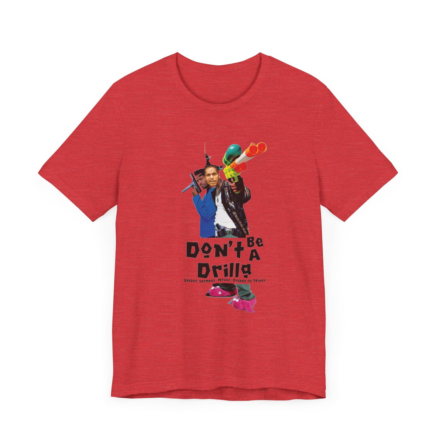 Don’t Be A Drilla T Shirt (Bella canvas)